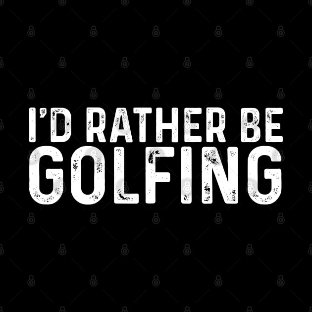 I'd Rather Be Golfing Funny Golf by TeeTypo