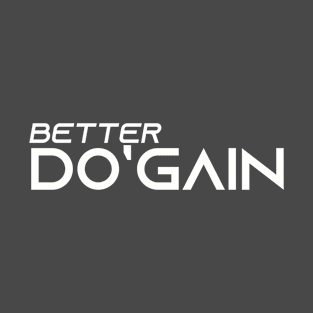 Better Do'gain (White) logo.  For people inspired to build better habits and improve their life. Grab this for yourself or as a gift for another focused on self-improvement. T-Shirt