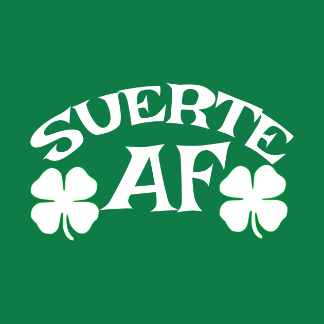 St. Patrick's Day "Suerte" Shirt for Latinos by SaintandSinner