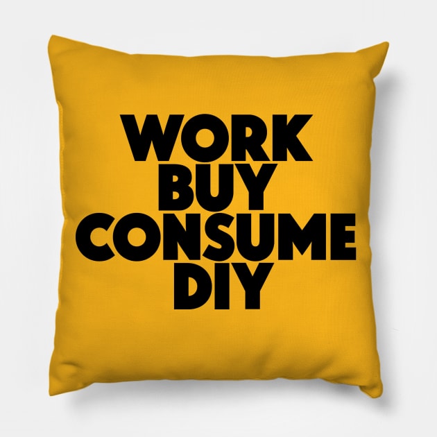 Work Buy Consume DIY Pillow by nametaken