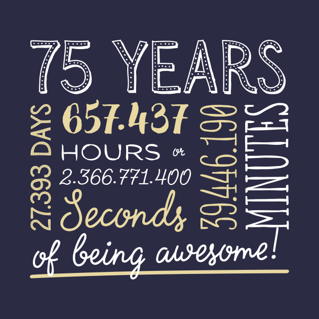 75th Birthday Gifts - 75 Years of being Awesome in Hours & Seconds by BetterManufaktur