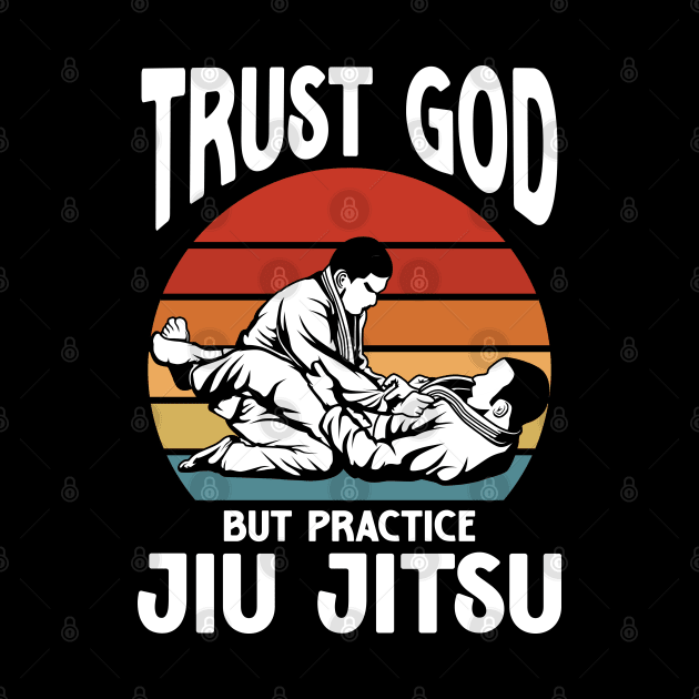 Trust God But Practice Jiu Jitsu by AngelBeez29