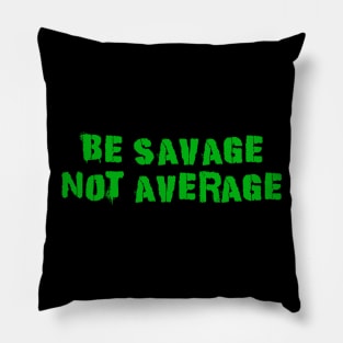 Be Savage Not Average Green Pillow