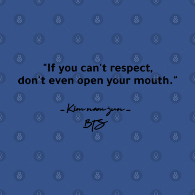 Discover IF YOU CAN'T RESPECT DON'T EVEN OPEN YOUR MOUTH - Rm Bts - T-Shirt