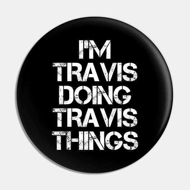 Travis Name T Shirt - Travis Doing Travis Things Pin by Skyrick1