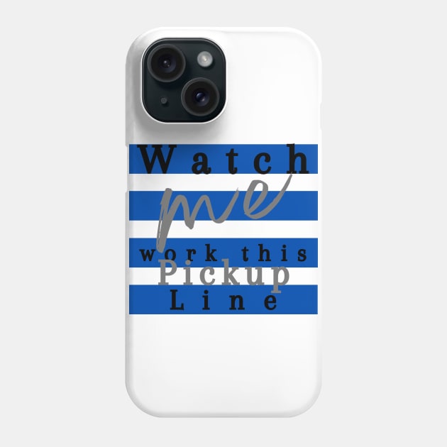 Watch Me Work This Pickup Line Phone Case by MammaSaid