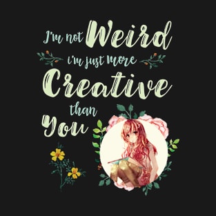 I'm Not Weird I'm Creative Anime Inspirational T-Shirt