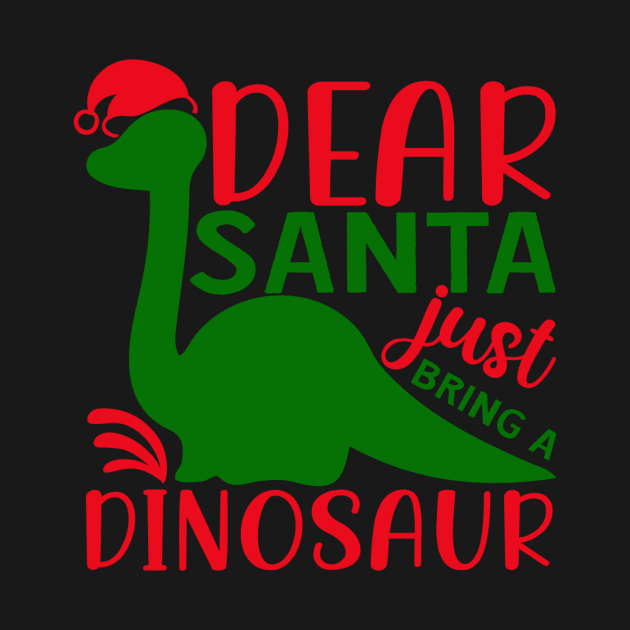 Dear santa just bring a dinosaur by AMER.COM