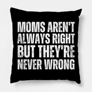 Moms Aren't Always Right But They're Never Wrong-Mom Life Pillow