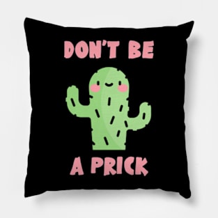 Don't Be A Prick Pillow