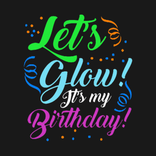 my birthday is glowing T-Shirt