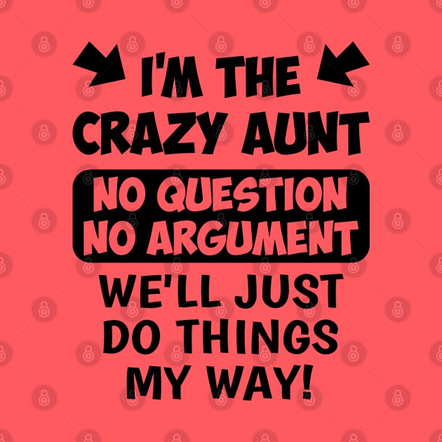 The Crazy Aunt No Question No Argument | Funny T Shirts Sayings | Funny T Shirts For Women | Cheap Funny T Shirts | Cool T Shirts by Murder By Text