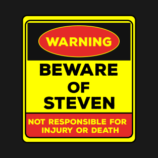 Beware Of Steven/Warning Beware Of Steven Not Responsible For Injury Or Death/gift for Steven T-Shirt