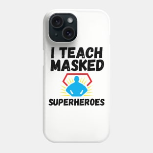 I Teach Masked Superheroes Back To School kindergarten teacher Phone Case