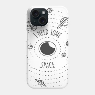 I Need Some Space Design Phone Case