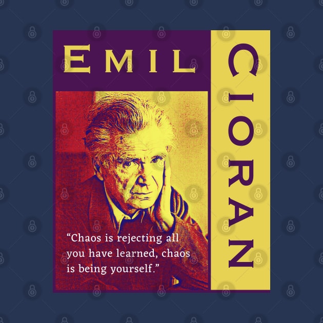 Emil Cioran portrait and quote: Chaos is rejecting all you have learned by artbleed
