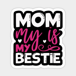 Mom My is My Bestie Magnet