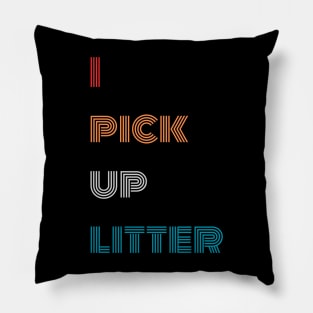 I pick up litter Earth day Pillow