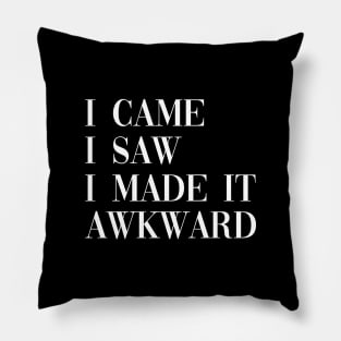 I came I saw I made it awkward Pillow