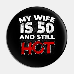 My Wife Is 50 And Still Hot 50th Birthday Husband Pin