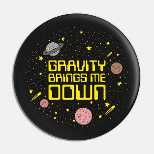 Gravity Brings Me Down Pin