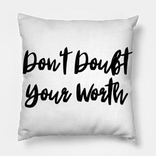 Don't Doubt Your Worth. Typography Motivational and Inspirational Quote Pillow