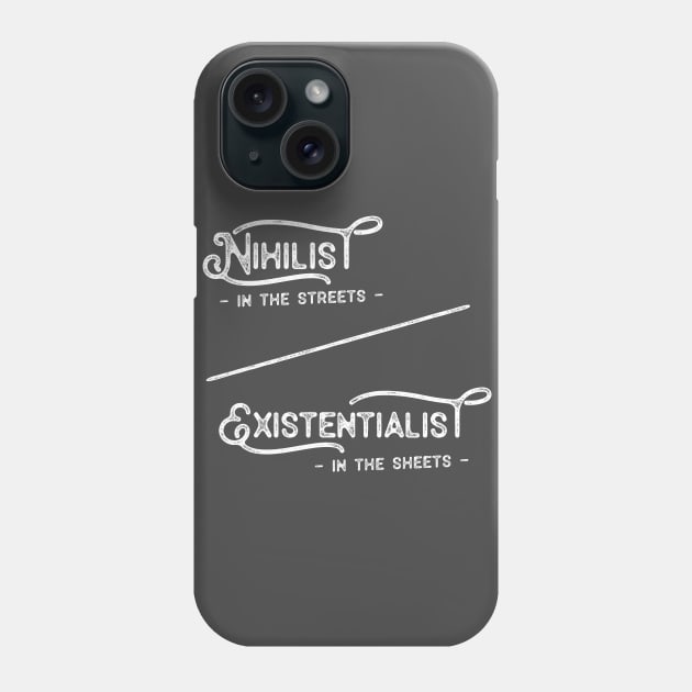 Nihilist in the Streets Existentialist in the Sheets Phone Case by DankFutura