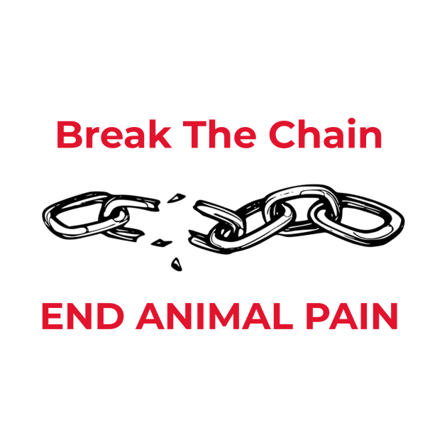 'Break the Chain, End Animal Pain'- animal abuse by Animal Justice