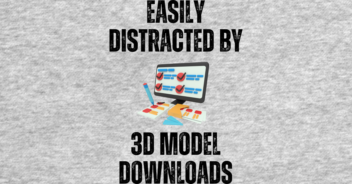 Easily Distracted By 3D Model Downloads Alt - 3d Printing - T-Shirt ...