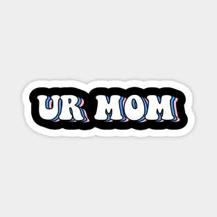 Ur mom Magnet