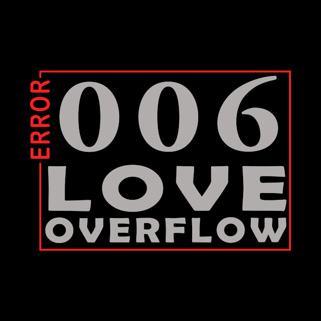 error 006, love overflow by the IT Guy 