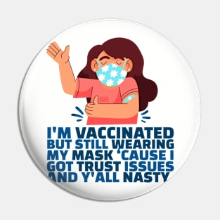 Women Funny Fully-Vaccinated Mask Trust Issues Nasty Sarcasm Pin