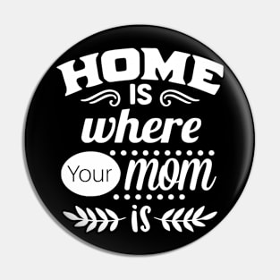 Home is Where Your MOM is Pin