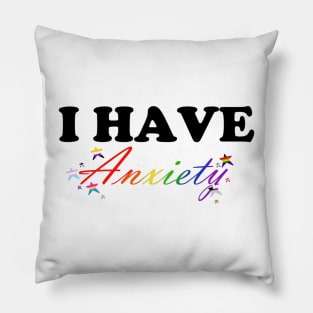 I have Anxiety Pillow