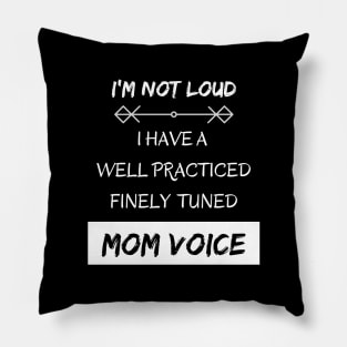 I'm Not Loud, I Have a Mom Voice Pillow