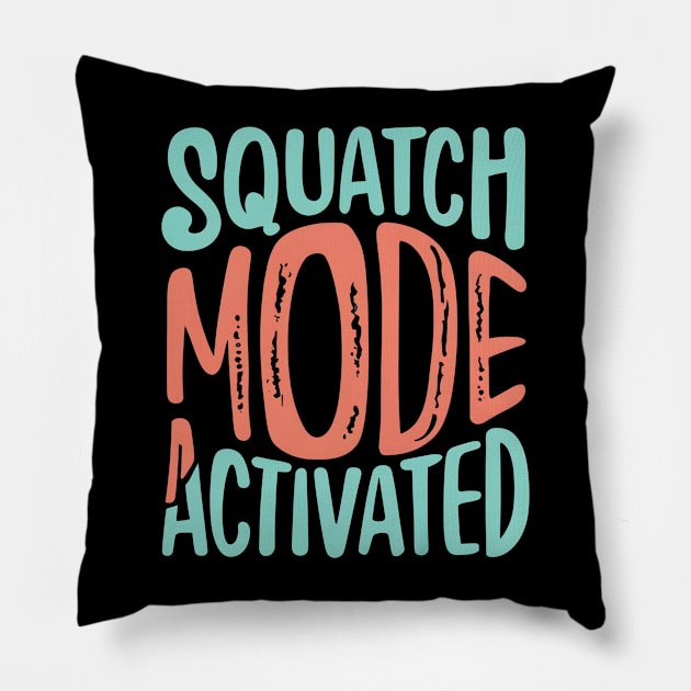 Squatch mode activated Pillow by NomiCrafts