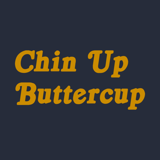 Chin Up Buttercup motivational tee by nataliesnow24