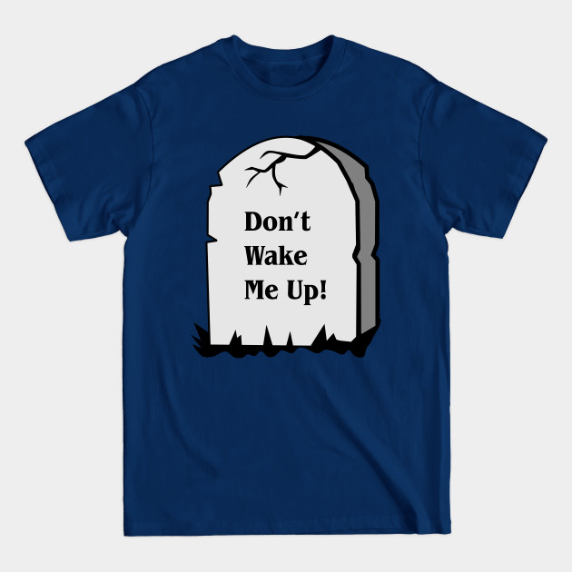 Don't Wake Me Up - Halloween Funny Tombstone Zombie - Tombstone - T-Shirt Don't Wake Me Up - Halloween Funny Tombstone Zombie - Tombstone - T-Shirt