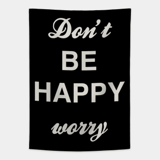 Don’t BE HAPPY worry Tapestry