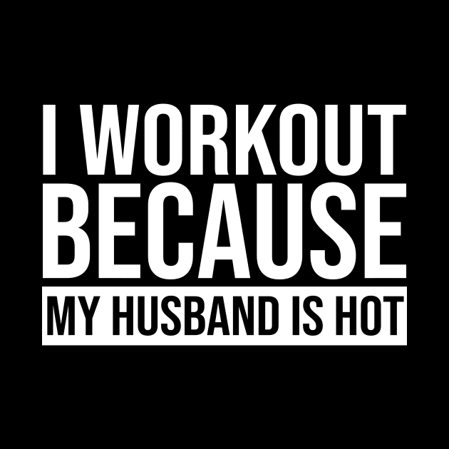 I Workout Because My Husband Is Hot by celestewilliey