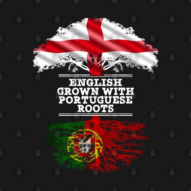 English Grown With Portuguese Roots - Gift for Portuguese With Roots From Portugal by Country Flags