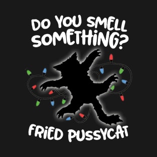 Do You Smell Something? Fried Pussycat T-Shirt