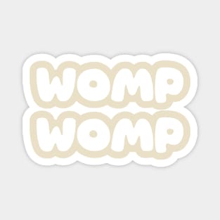 WOMP WOMP - Cream Magnet