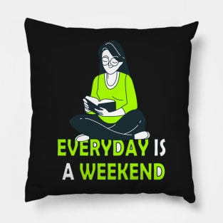 Everyday Is A Weekend reading time Pillow