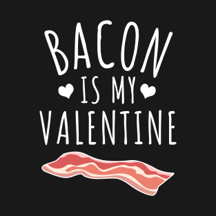 Bacon Is My Valentine T-Shirt