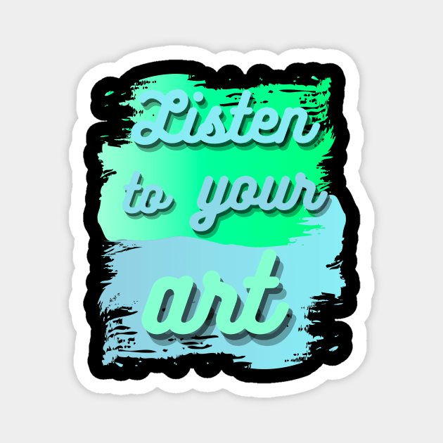 Listen to your art with bubble lettering on blue and green paint smears Magnet by MGuyerArt