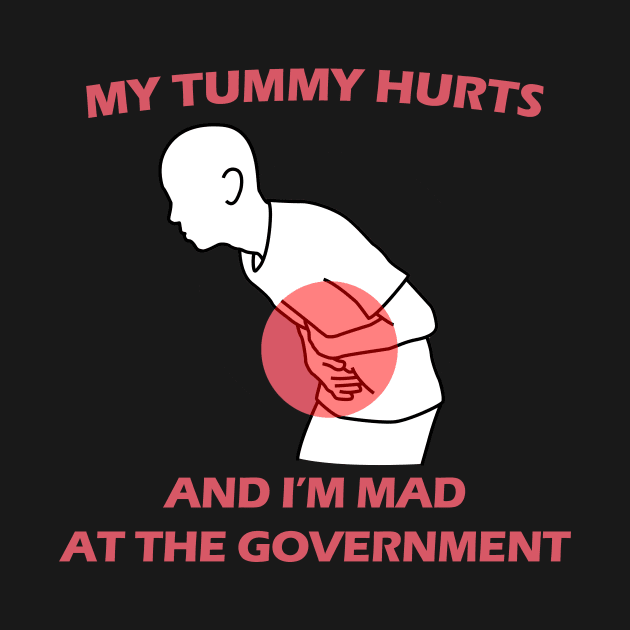 My Tummy Hurts And I'm Mad at The Government by aesthetice1