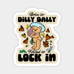 Born to Dilly Dally Forced To Lock In Meme Bear Magnet