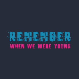 Remember! When We Were Young! T-Shirt