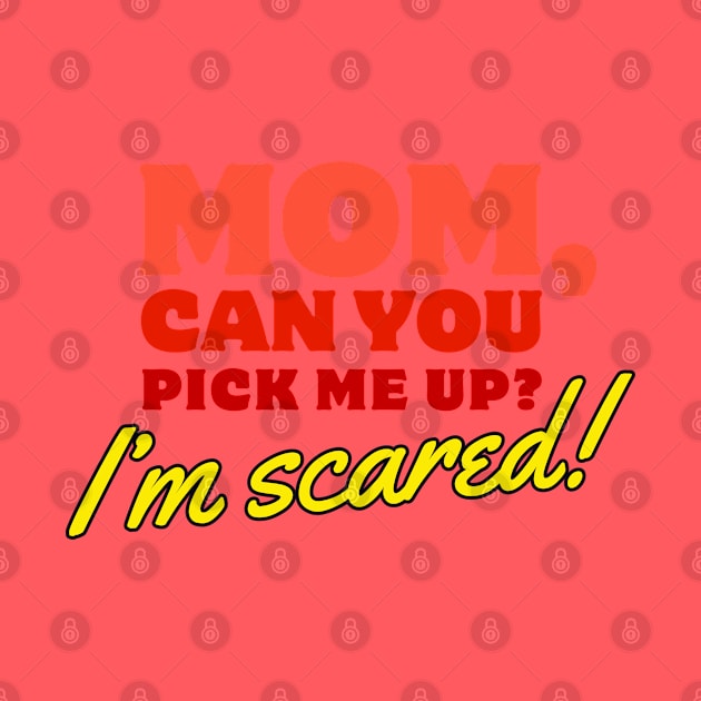 Mom, Can You Pick Me Up? I'm Scared! Funny Meme Quote by Flourescent Flamingo